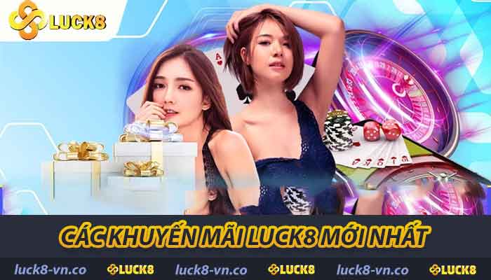 Các khuyến mãi LUCK8 mới nhất