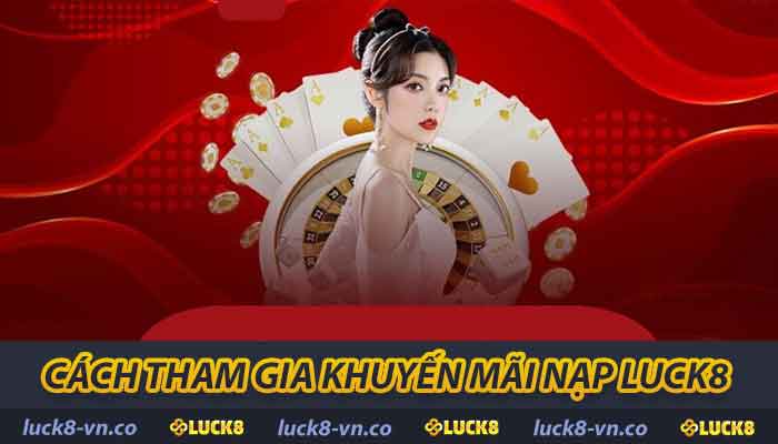 Cách tham gia khuyến mãi nạp LUCK8