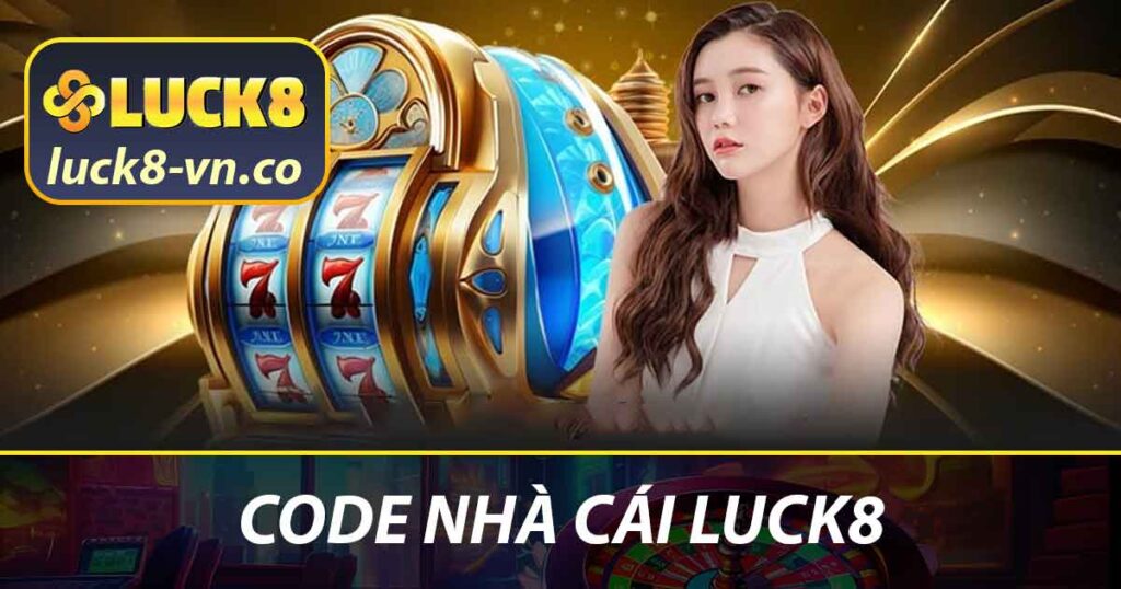 Code Nhà Cái LUCK8