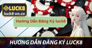 Hướng dẫn đăng ký LUCK8