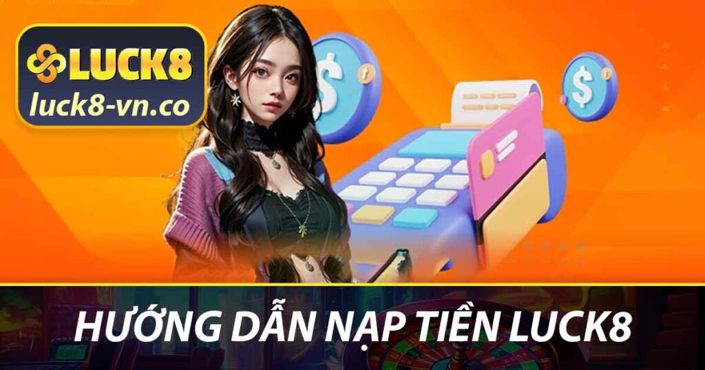 Hướng dẫn nạp tiền LUCK8