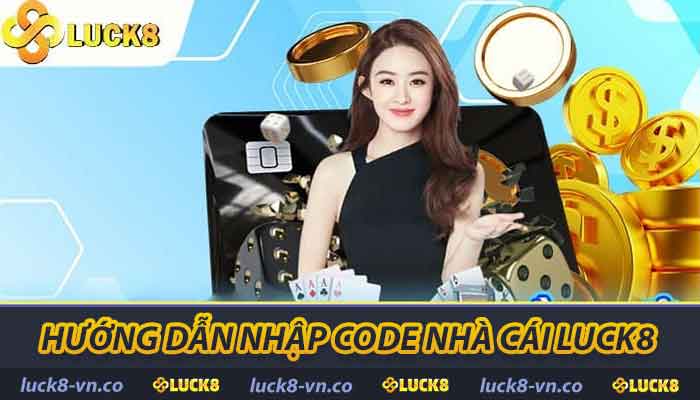 Hướng dẫn nhập code Nhà Cái LUCK8