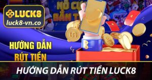 Hướng dẫn rút tiền LUCK8