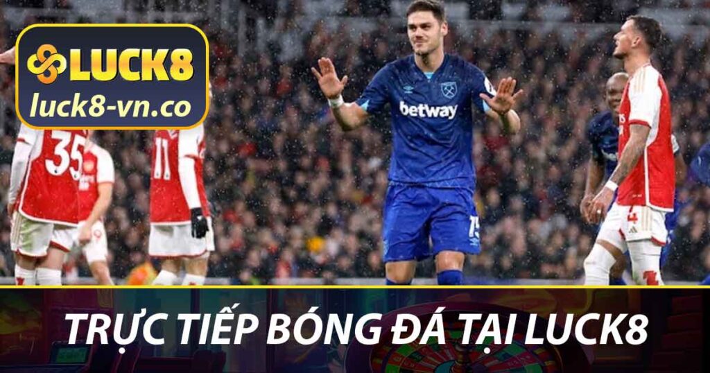 Trực tiếp bóng đá tại LUCK8