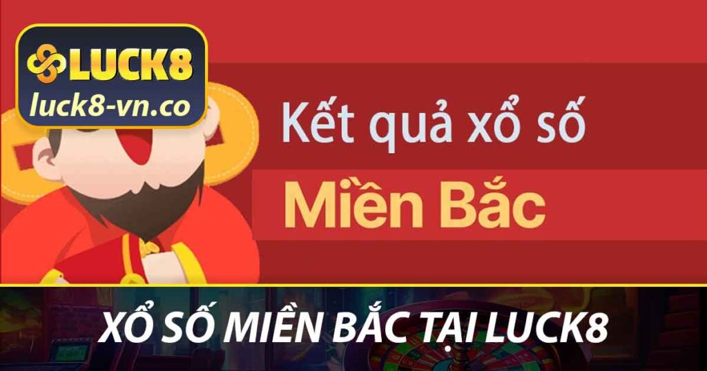 Xổ số miền Bắc tại LUCK8